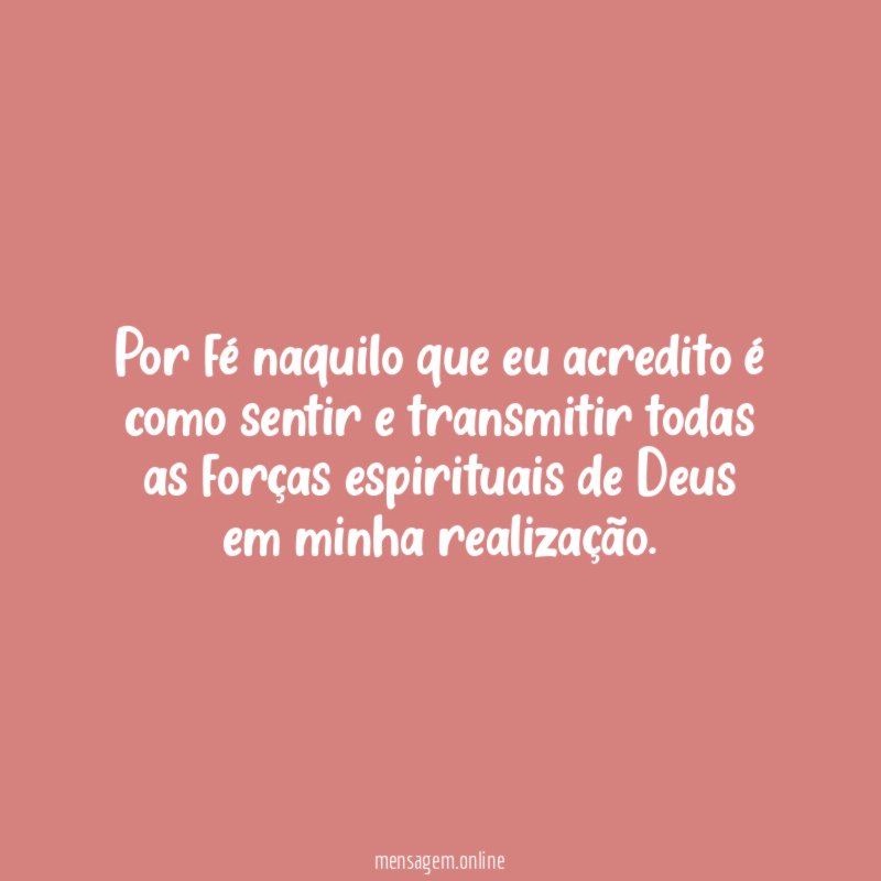 Por fé naquilo que eu acredito é como
