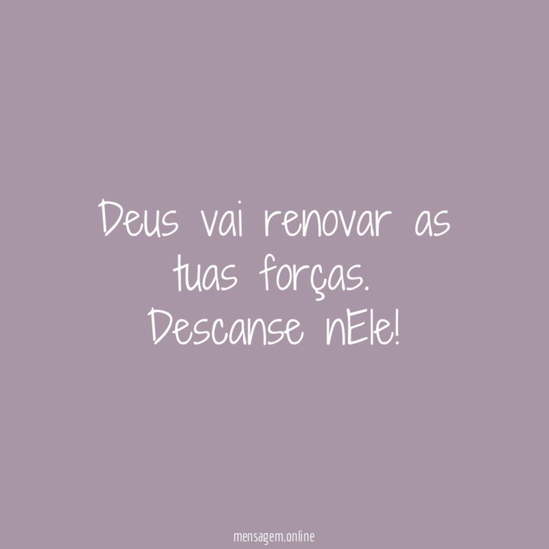 Deus vai renovar as tuas forças