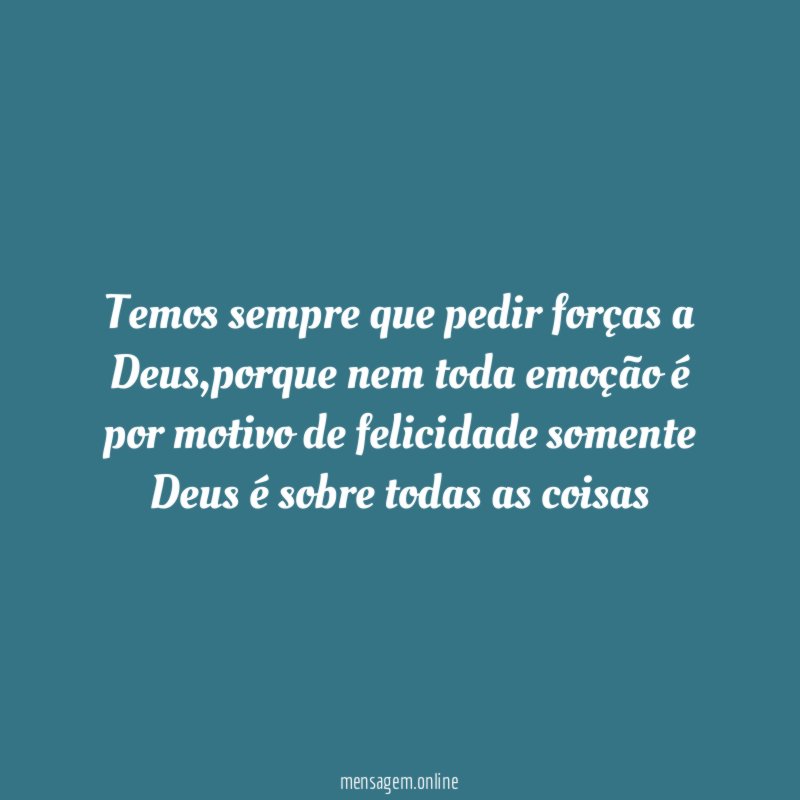 Temos sempre que pedir forças a Deus