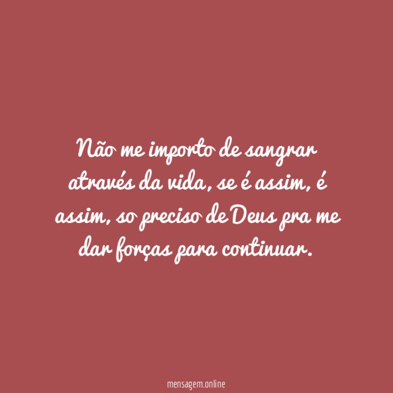 Não me importo de sangrar através da vida