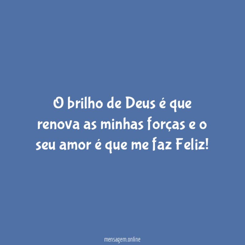 O brilho de Deus é que renova as
