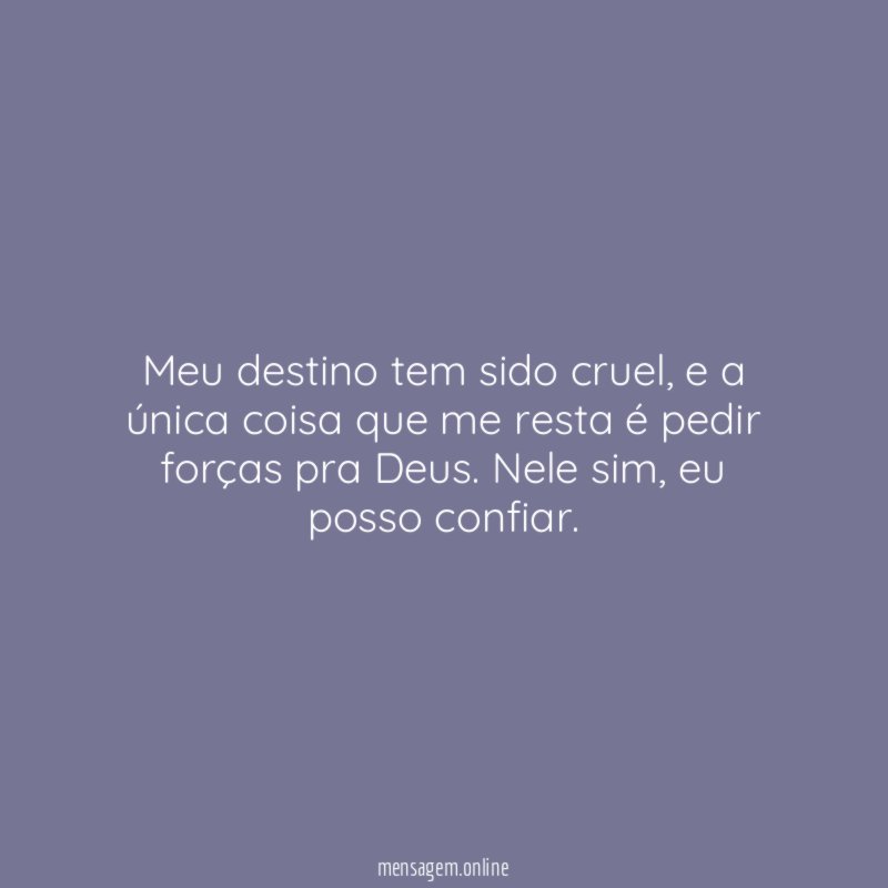 Meu destino tem sido cruel