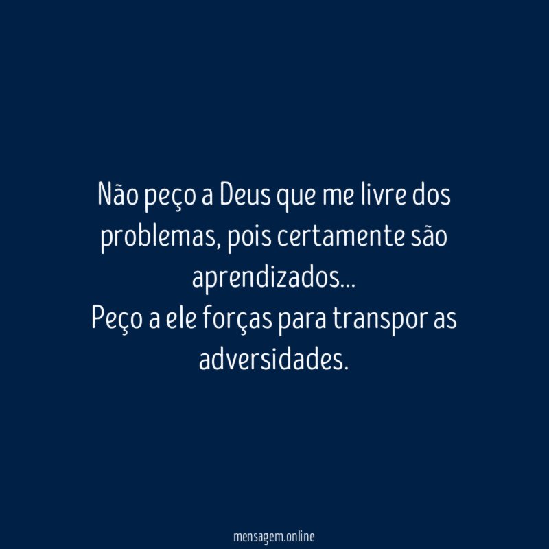 Não peço a Deus que me livre dos problemas