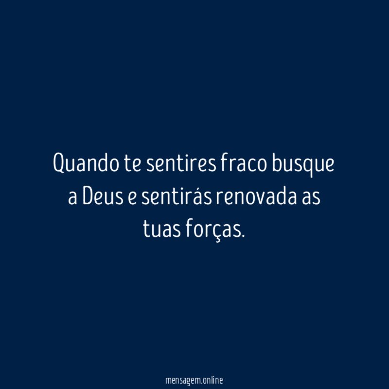 Quando te sentires fraco busque a Deus