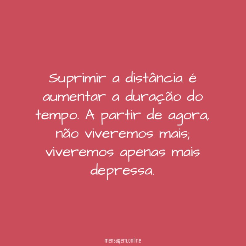 Suprimir a distância é aumentar a duração do tempo