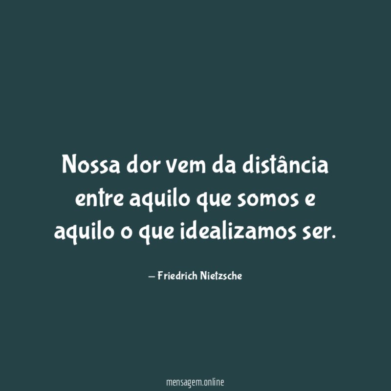 Nossa dor vem da distância entre aquilo que