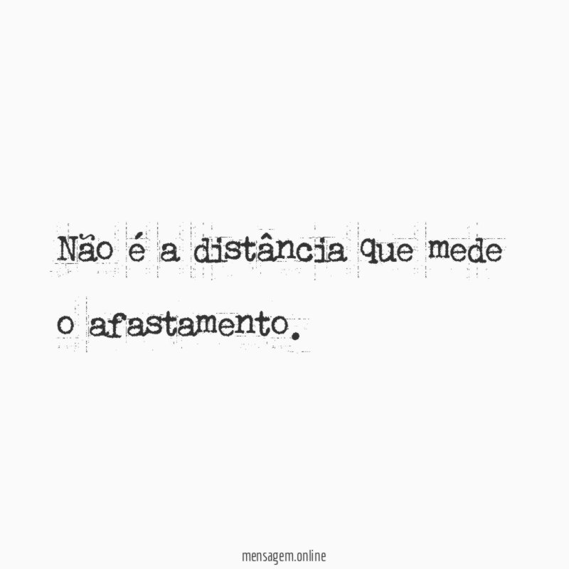 Não é a distância que mede o afastamento