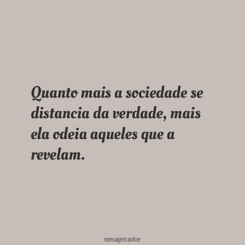 Quanto mais a sociedade se distancia da verdade