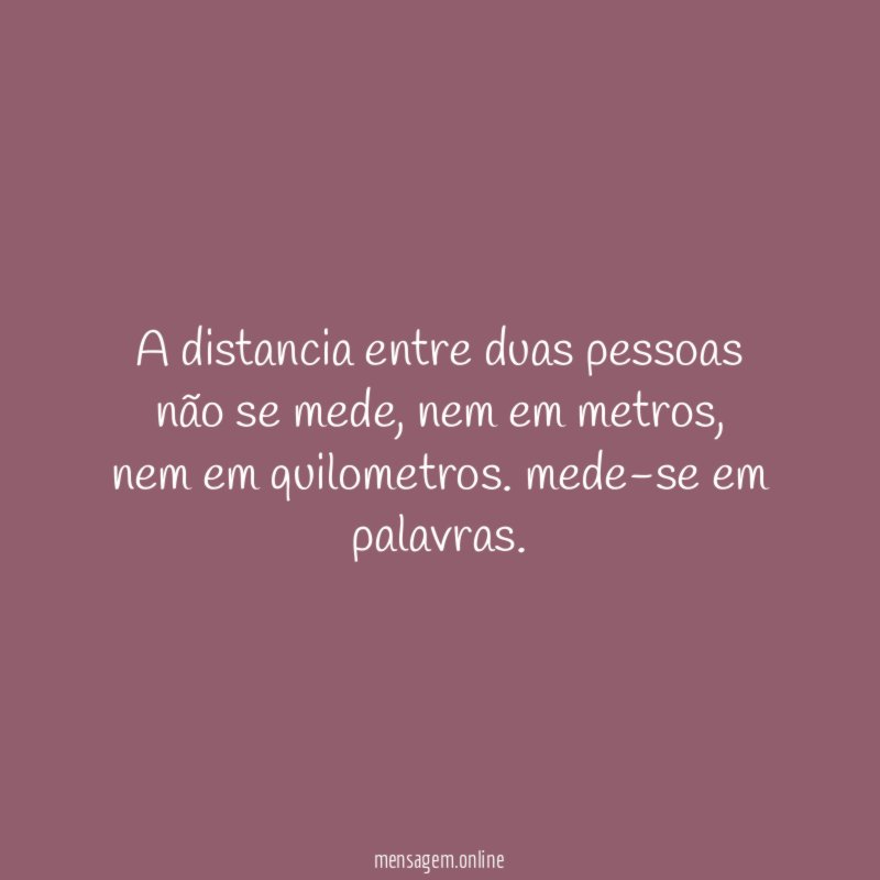 A distancia entre duas pessoas não se mede
