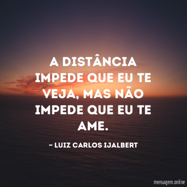 A distância impede que eu te veja