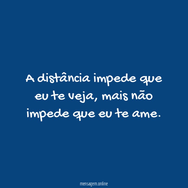 A distância impede que eu te veja