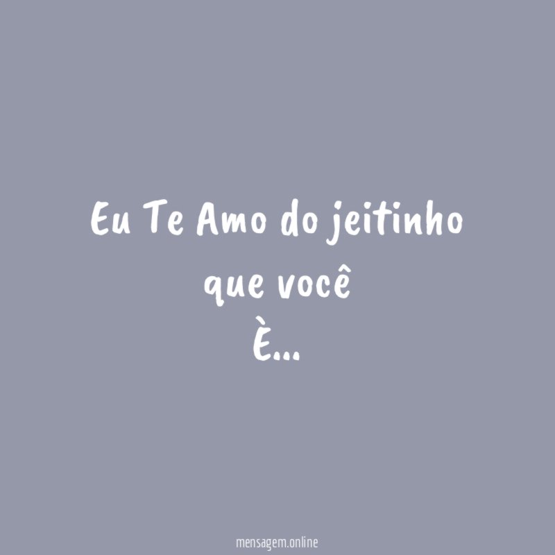 Eu Te Amo do jeitinho que você È