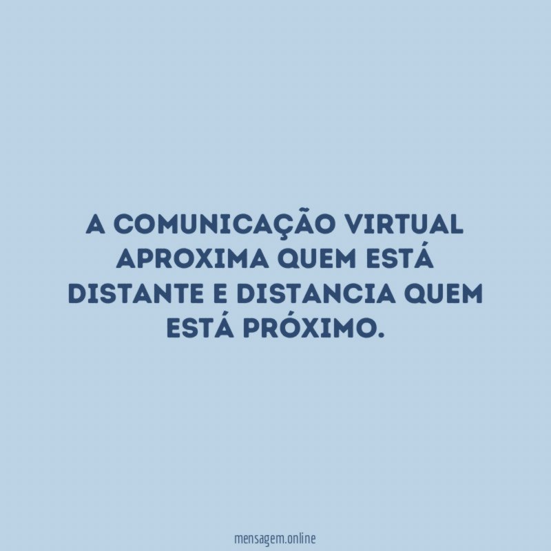 A comunicação virtual aproxima quem está distante