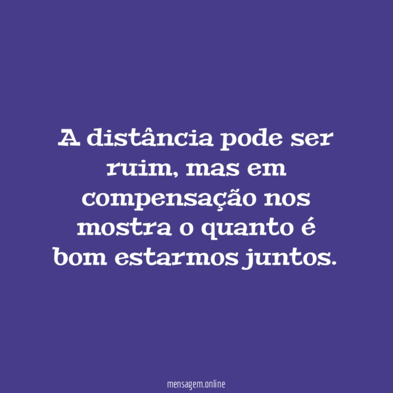 A distância pode ser ruim