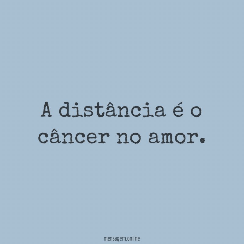 A distância é o câncer no amor