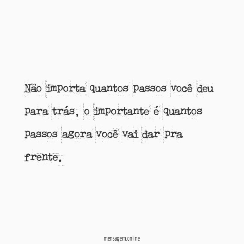 Não importa quantos passos você deu para trás