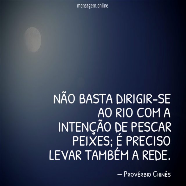 Não basta dirigir-se ao rio com a intenção