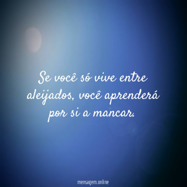 Se você só vive entre aleijados