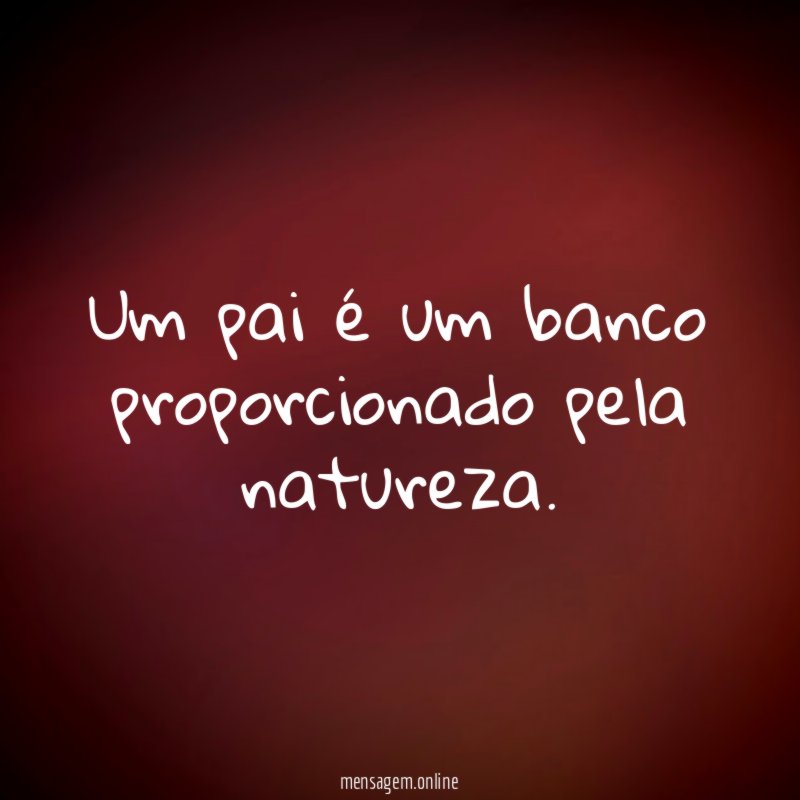 Um pai é um banco proporcionado pela natureza