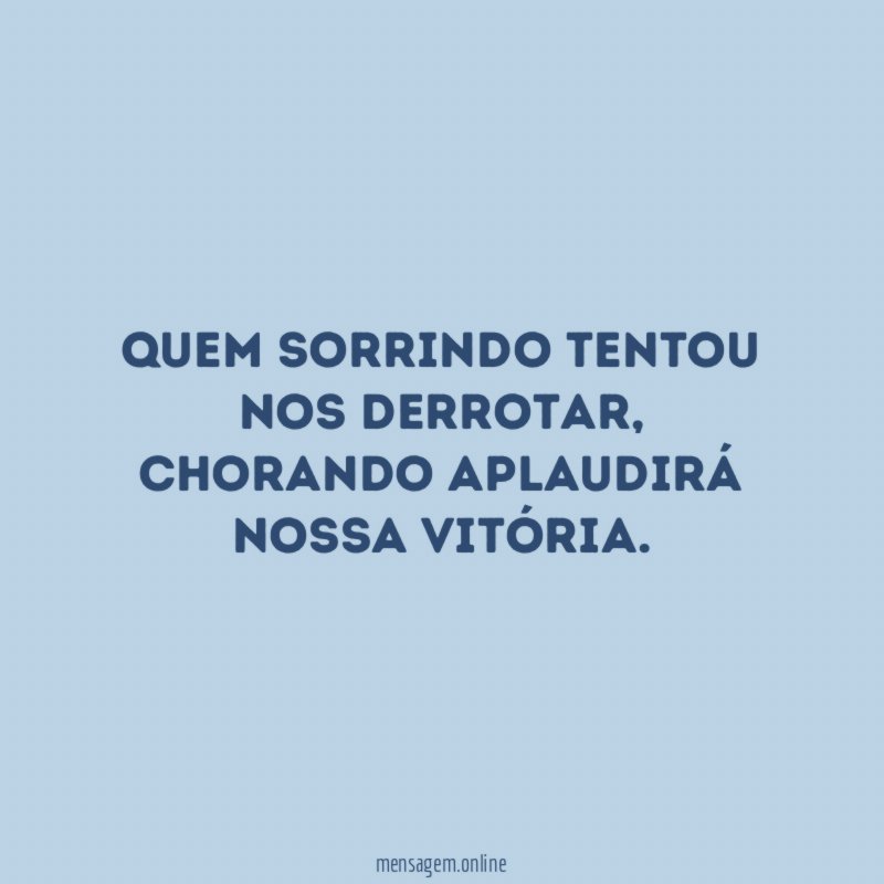 Quem sorrindo tentou nos derrotar