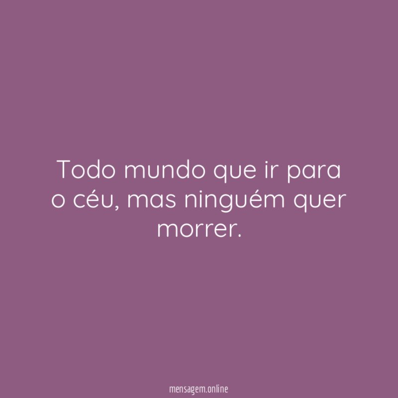 Todo mundo que ir para o céu