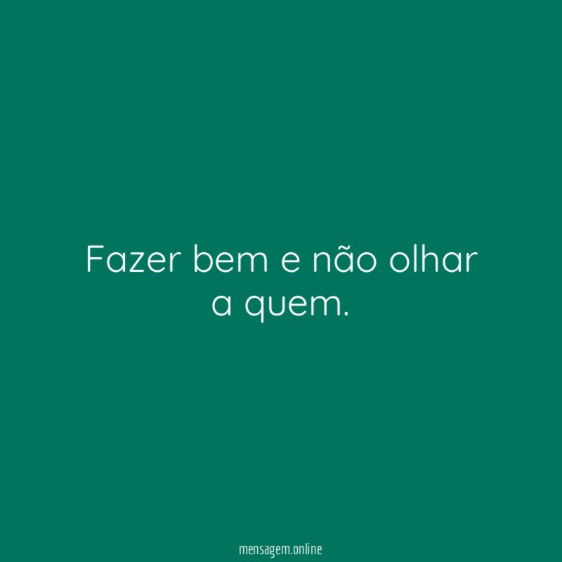 Fazer bem e não olhar a quem