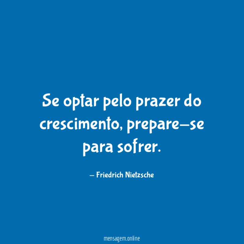 Se optar pelo prazer do crescimento