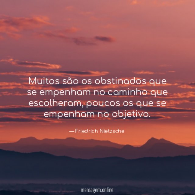 Muitos são os obstinados que se empenham no caminho que escolheram