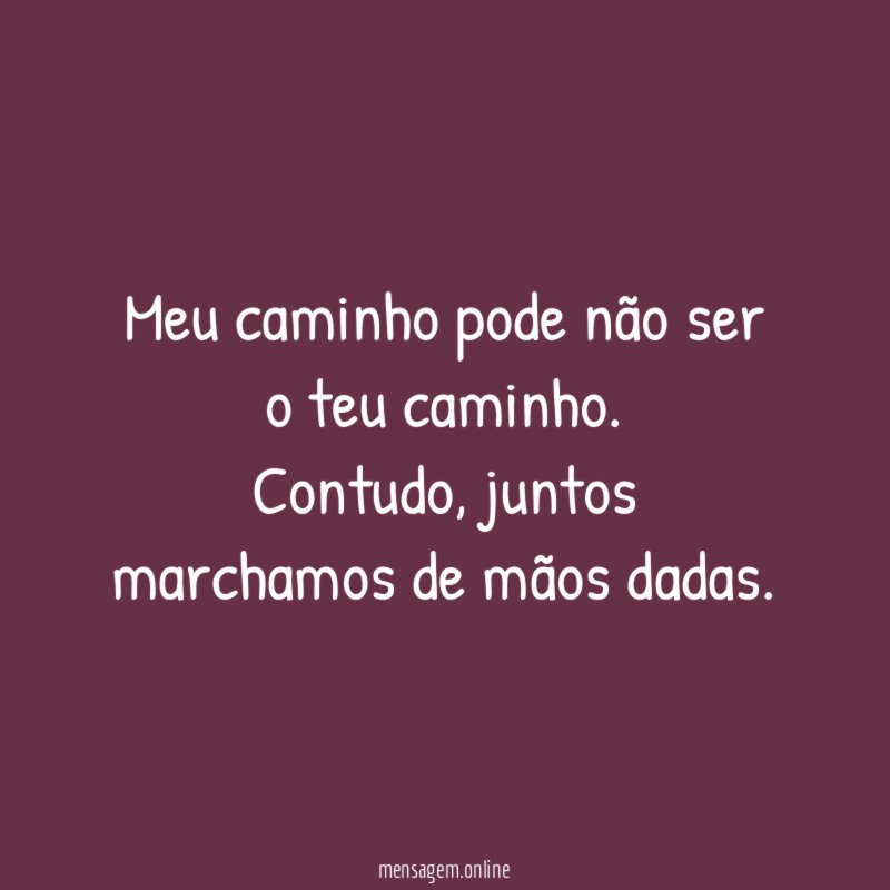 Meu caminho pode não ser o teu caminho