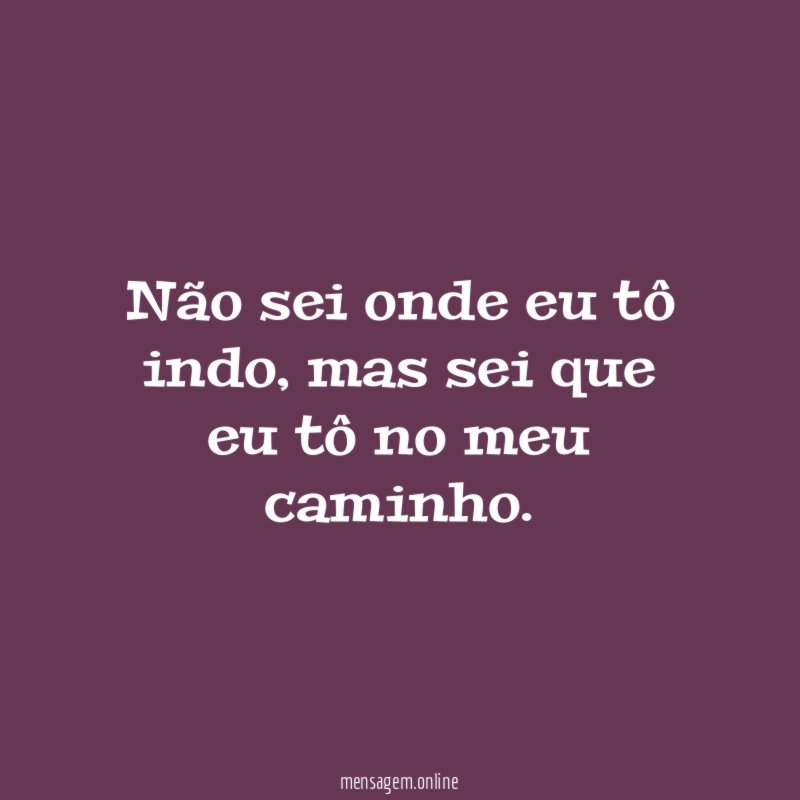Não sei onde eu tô indo