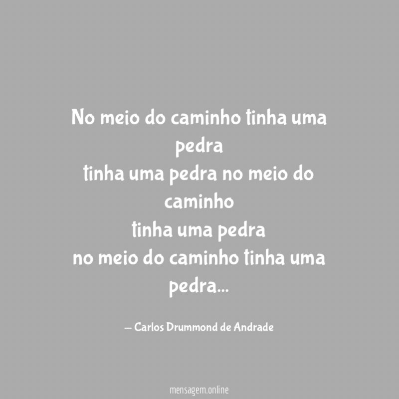 No meio do caminho tinha uma pedra tinha uma