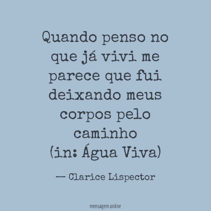 Quando penso no que já vivi me parece que fui deixando meus corpos pelo caminho