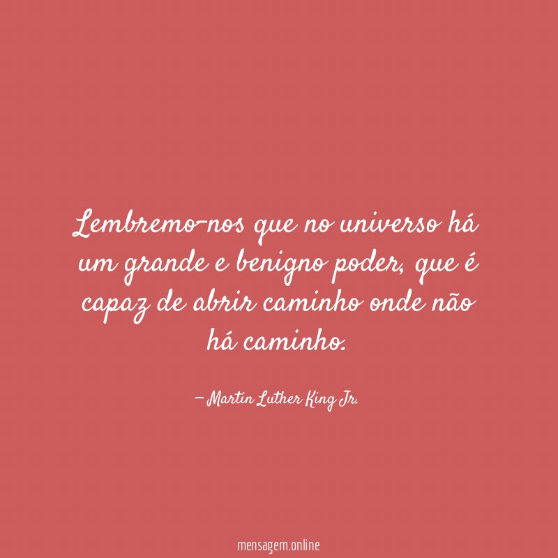 Lembremo-nos que no universo há um grande e benigno poder