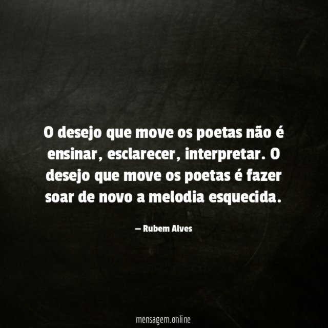O desejo que move os poetas não é ensinar