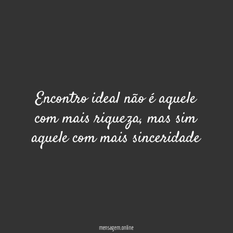Encontro ideal não é aquele com mais riqueza