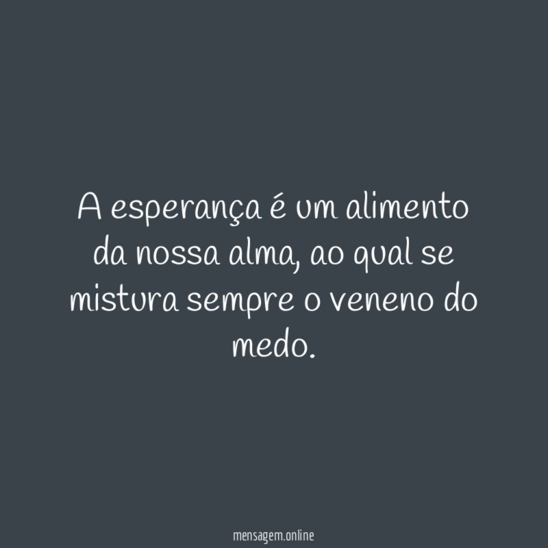 A esperança é um alimento da nossa alma