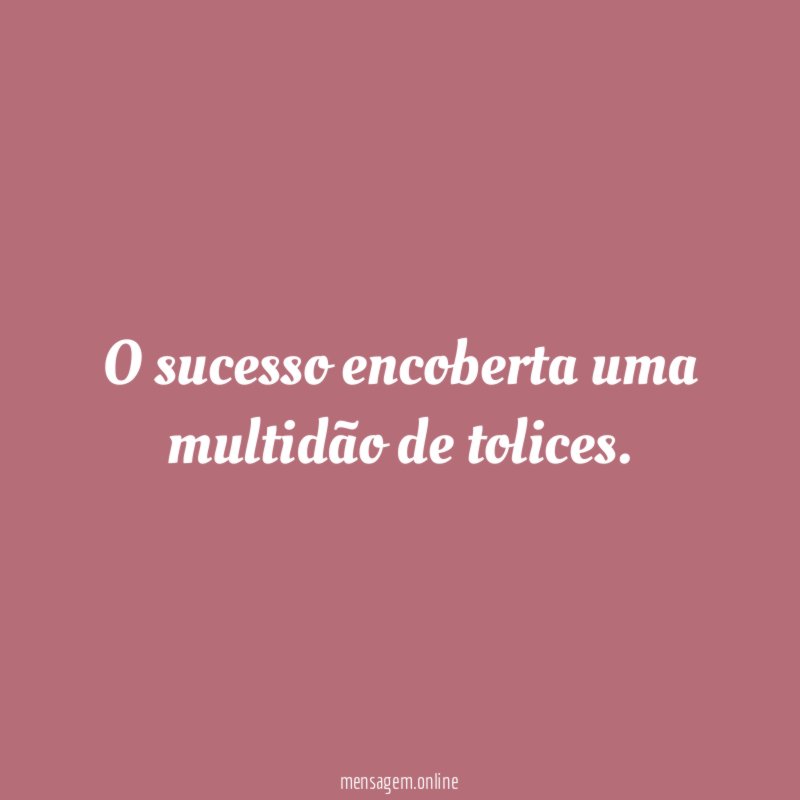 O sucesso encoberta uma multidão de tolices