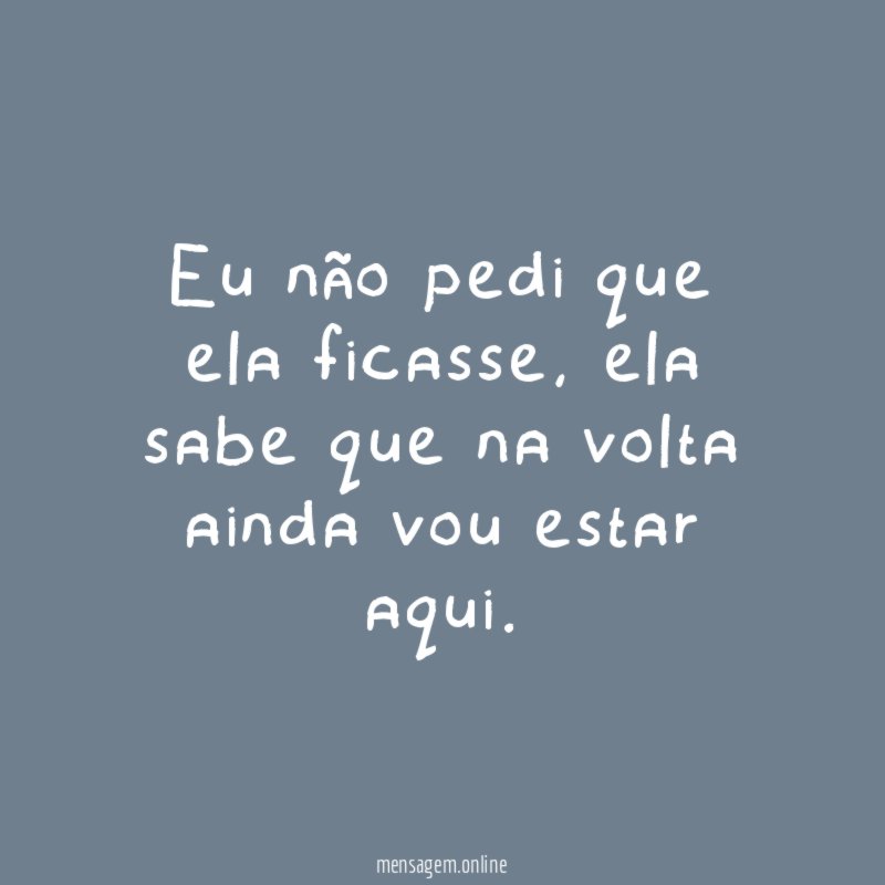 Eu não pedi que ela ficasse
