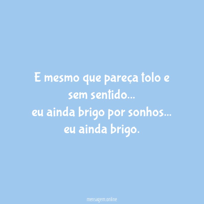 E mesmo que pareça tolo e sem sentido