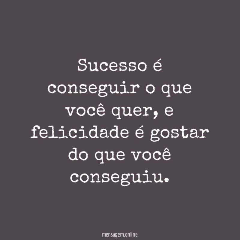 Sucesso é conseguir o que você quer
