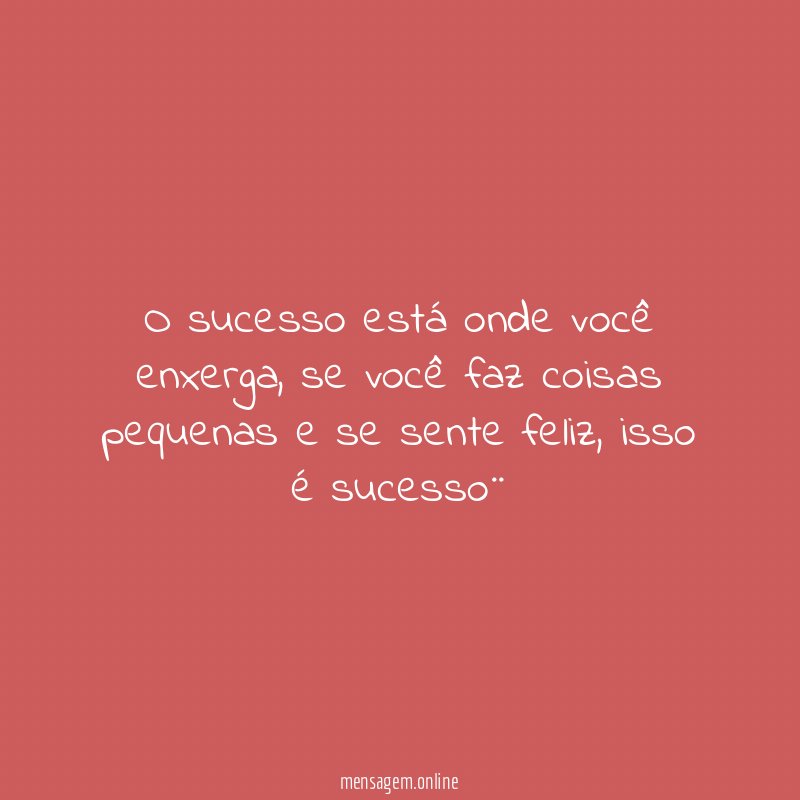 O sucesso está onde você enxerga