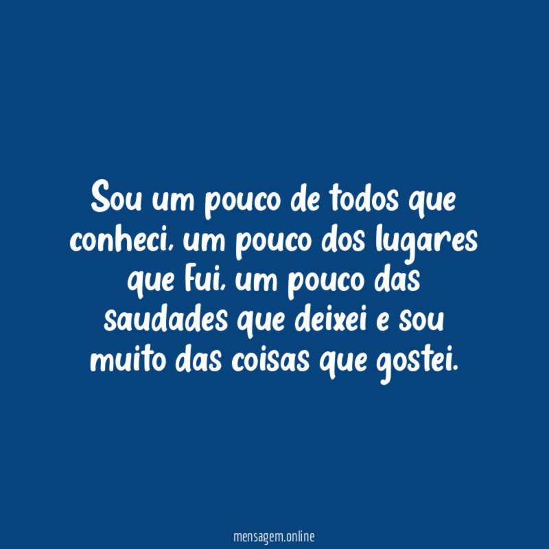 Sou um pouco de todos que conheci