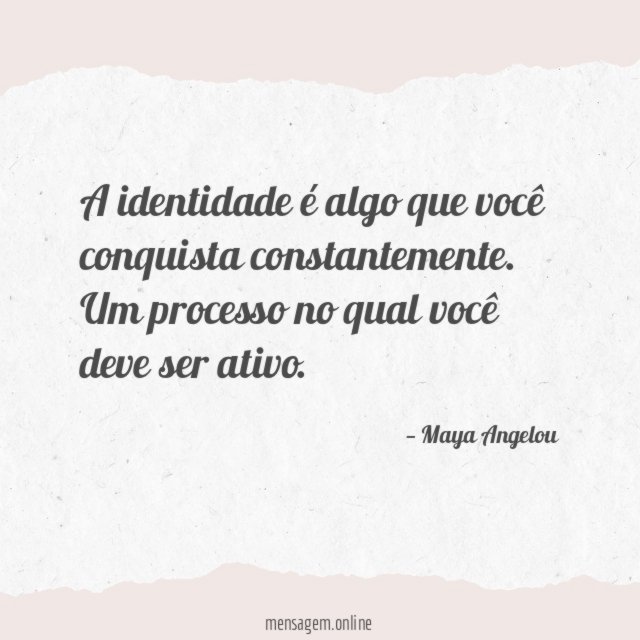A identidade é algo que você conquista constantemente