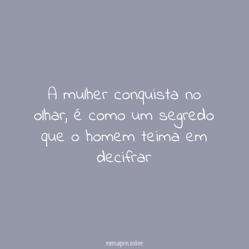 A mulher conquista no olhar