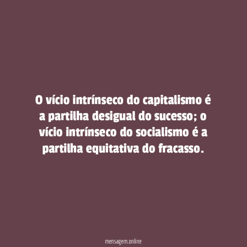 O vício intrínseco do capitalismo é a partilha desigual do sucesso