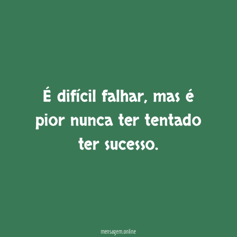 É difícil falhar