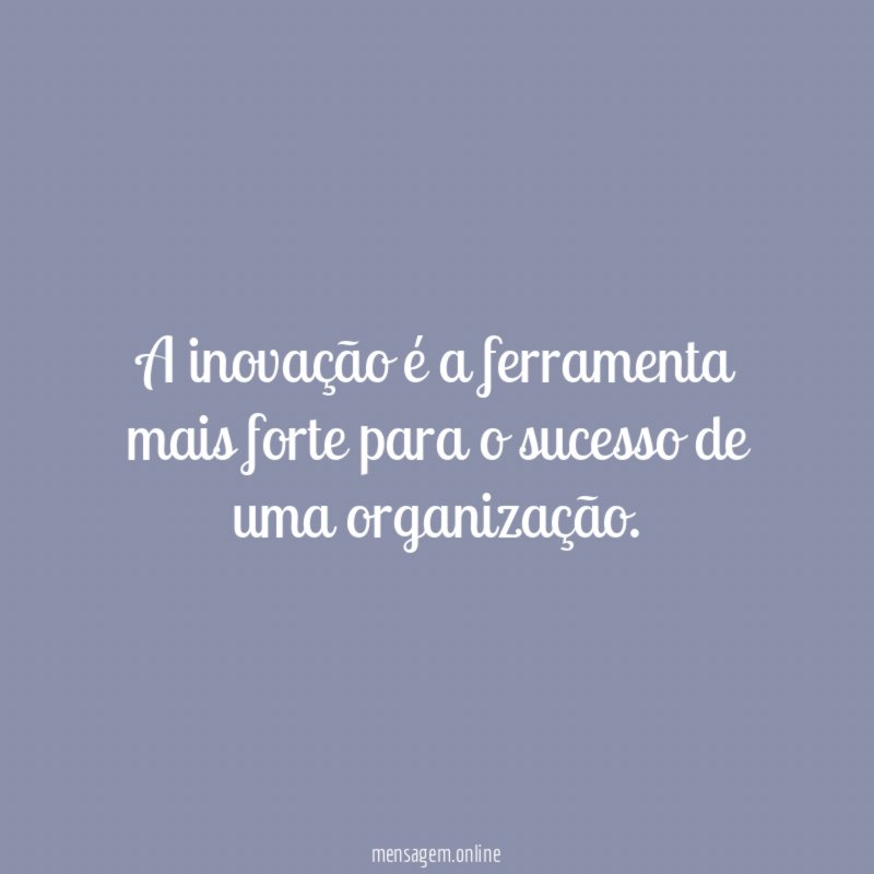 A inovação é a ferramenta mais forte para