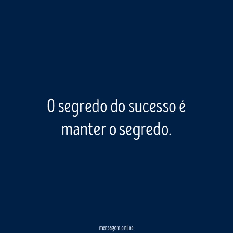 O segredo do sucesso é manter o segredo