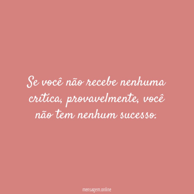 Se você não recebe nenhuma crítica
