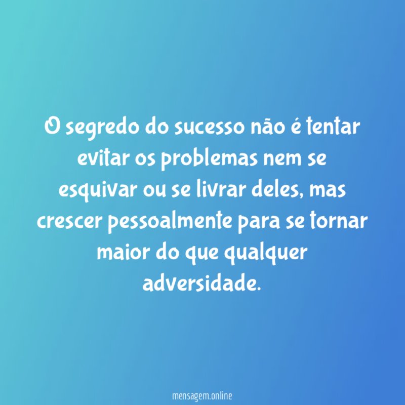 O segredo do sucesso não é tentar evitar
